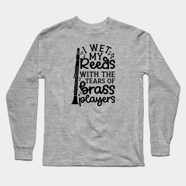 I Wet My Reed With The Tears Of Brass Players Clarinet Marching Band Cute Funny Long Sleeve T-Shirt by GlimmerDesigns